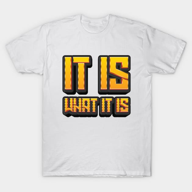 It Is What It Is - Quote T-Shirt by Whimsical Thinker